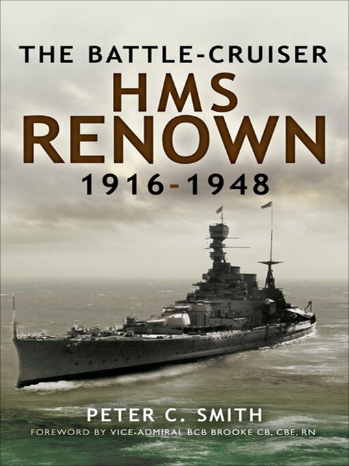Title details for The Battle-Cruiser HMS Renown, 1916–48 by Peter C. Smith - Available